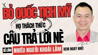 Thách bỏ quốc tịch Mỹ Dương Trung Hiếu trả lời nè vào mà nghe nhé!?