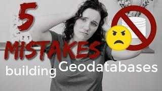 5 Mistakes When Building Geodatabases