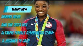 Simone Biles and the 2024 USA Olympic Female Gymnastics Team: A Journey to Gold