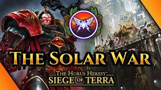 The Siege of Terra: The Solar War - 40K/ Horus Heresy Lore