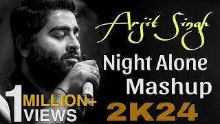 Arjit Singh Night Alone Mashup 2024 || Non Stop Arjit Singh Mashup || Zara Lofi Music ||