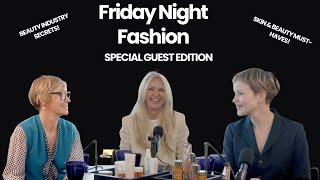 Friday Night Fashion | A VERY SPECIAL GUEST... and some real beauty industry secrets...