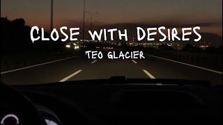 Close With Desires - Teo Glacier (Lyrics Video)