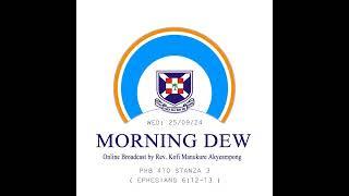 Wednesday 25/09/24 Morning Dew with Rev. Kofi Manukure Akyeampong 