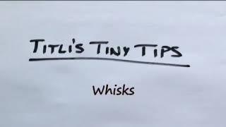 Titli's Tiny Tips - Whisks