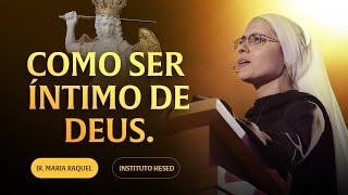 Como ser íntimo de Deus - Encontro Nacional do Exército de São Miguel | Pregação Ir Maria Raquel