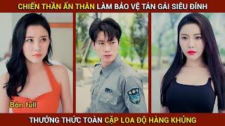 Chiến thần ẩn thân làm bảo vệ tán gái siêu đỉnh toàn loa độ hàng khủng | Thần Khuyển Review