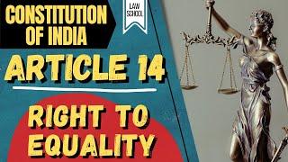 Constitutional Law || Article 14 - Equality Before Law || LAW SCHOOL