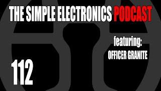 The Simple Electronics Podcast - 112 - Officer Granite