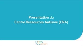 Présentation du centre ressource autisme (CRA)