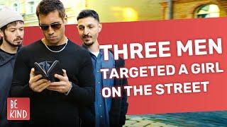 Three Men Targeted A Girl On The Street | @BeKind.official