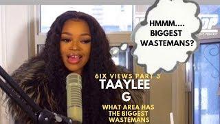 TaayLee G on What Ends Has The Biggest Waste Mans "I Know A Waste man From..."  P3