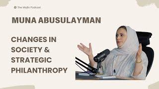 The Majlis Episode 9: Changes in society & strategic philanthropy with Muna AbuSulayman