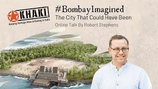 Online Talk 127: #BombayImagined - The City That Could Have Been by Robert Stephens | Khaki Lab