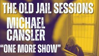 Michael Cansler | "One More Show" | The Old Jail Sessions