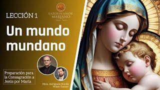 Lección 1: Un mundo mundano | Consagración a Jesús por María en 33 días.