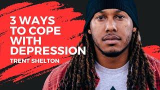 3 WAYS TO COPE WITH DEPRESSION | TRENT SHELTON