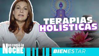 Terapias Holísticas, De Qué Se Tratan  - Nos Cogió La Noche