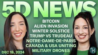  5D NEWS Dec 18 • Bitcoin, Alien Invasion, Winter Solstice, Trump, Trudeau & more!