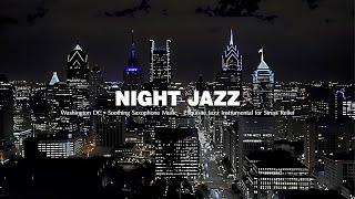 Washington DC Night Jazz - Soothing Saxophone Music - Exquisite Jazz Instrumental for Stress Relief