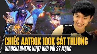 XIAOCHAOMENG VÀ CON AATROX 100K SÁT THƯƠNG GỒNG GÁNH ĐỒNG ĐỘI SIÊU TẠ VƯỢT KHÓ VỚI 27 MẠNG