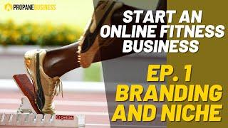 How to start an online fitness business:  Episode 1 - Branding and Niche