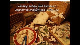 Collecting Antique Doll Furniture / Beginner Tutorial for Spun Cotton toys