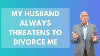 My Husband Always Threatens To Divorce Me | Paul Friedman