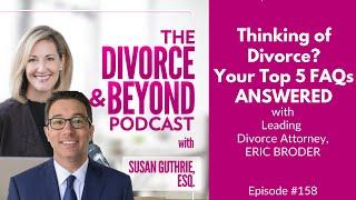 Thinking About Divorce? Your Top 5 FAQs ANSWERED by Leading Divorce Attorney, Eric Broder