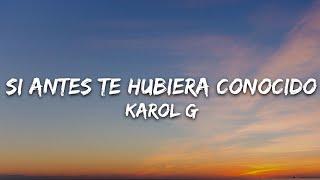 KAROL G - Si Antes Te Hubiera Conocido (Letra/Lyrics)