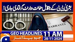 Non-Bailable Arrest Warrant Issued for (Bushra Bibi!): Geo News 11AM Headlines ( 28 November 2024)