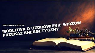 MODLITWA O UZDROWIENIE DLA WIDZÓW i PRZEKAZ ENERGII - Wiesław Błaszczyk © 2024 VTV