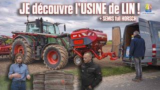  Je DÉCOUVRE le LIN (visite USINE au TEILLAGE) + SEMIS avec le HORSCH EXPRESS KR !