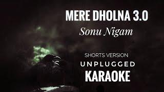 Mere Dholna 3.0 Karaoke | Sonu Nigam | Mere Dholna 3.0  Unplugged Short Version Karaoke