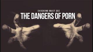 The Danger of Pornography - SHOCKING