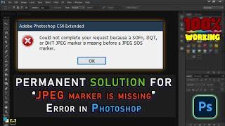 Permanently fix 'Could not complete SOFn, DQT or DHT JPEG marker missing' error |Photoshop CS6, 2021