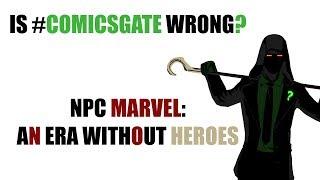 Is ComicsGate Wrong? (Part 1) - NPC Marvel: An Era Without Heroes