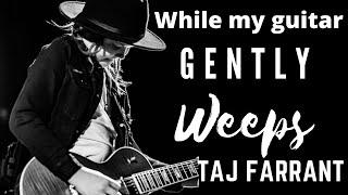 while my guitar gently weeps (Taj Farrant)