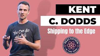 Shipping to the Edge: Kent C Dodds