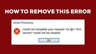 could not complete your request /a @-1 fontserver could not be created | Photoshop font error fix