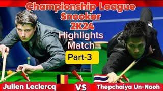 Championship League Snooker 2024 |Thepchaiya Un-Nooh Vs Julien Leclercq |  Highlights Match Part-3 |