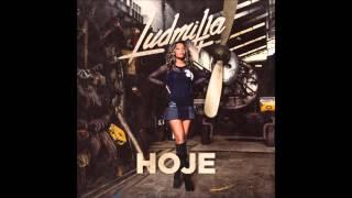 Ludmilla - Hoje