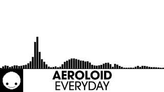 Aeroloid - Everyday [Electro House | plasma.digital]