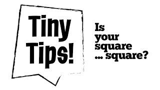 Tiny Tips - Checking Your Square