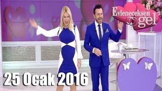 Evleneceksen Gel - 25 Ocak 2016