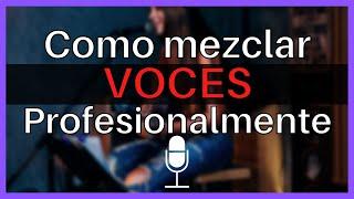 Como MEZCLAR VOCES Profesionalmente | Masterizar Voz