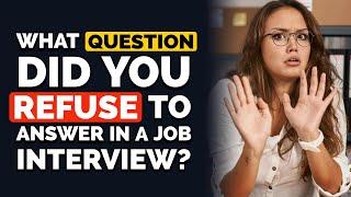 What Question did you REFUSE to Answer in a Job Interview? - Reddit Podcast