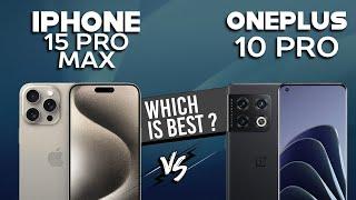 iPhone 15 Pro Max VS OnePlus 10 Pro - Full Comparison Which one is Best