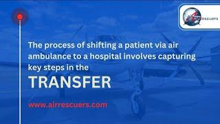 The process of patient shifting via air ambulance | @airrescuers