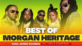  BEST OF MORGAN HERITAGE - REGGAE MIX{PERFECT LOVE SONG, DOWN BY THE RIVER} - KING JAMES